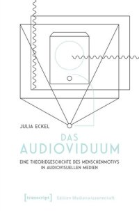 cover of the book Das Audioviduum: Eine Theoriegeschichte des Menschenmotivs in audiovisuellen Medien