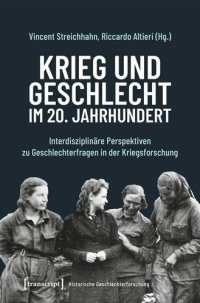 cover of the book Krieg und Geschlecht im 20. Jahrhundert: Interdisziplinäre Perspektiven zu Geschlechterfragen in der Kriegsforschung