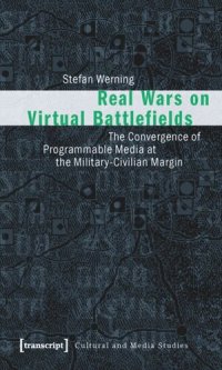 cover of the book Real Wars on Virtual Battlefields: The Convergence of Programmable Media at the Military-Civilian Margin