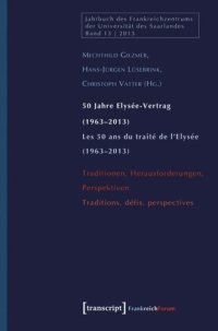 cover of the book 50 Jahre Elysée-Vertrag (1963-2013) / Les 50 ans du traité de l'Elysée (1963-2013): Traditionen, Herausforderungen, Perspektiven / Traditions, défis, perspectives