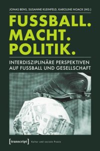 cover of the book Fußball. Macht. Politik.: Interdisziplinäre Perspektiven auf Fußball und Gesellschaft