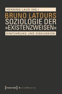 cover of the book Bruno Latours Soziologie der »Existenzweisen«: Einführung und Diskussion