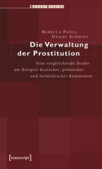 cover of the book Die Verwaltung der Prostitution: Eine vergleichende Studie am Beispiel deutscher, polnischer und tschechischer Kommunen