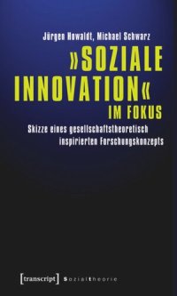 cover of the book »Soziale Innovation« im Fokus: Skizze eines gesellschaftstheoretisch inspirierten Forschungskonzepts