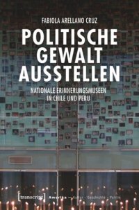 cover of the book Politische Gewalt ausstellen: Nationale Erinnerungsmuseen in Chile und Peru