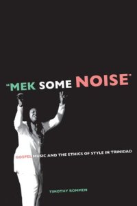 cover of the book Mek Some Noise: Gospel Music and the Ethics of Style in Trinidad 