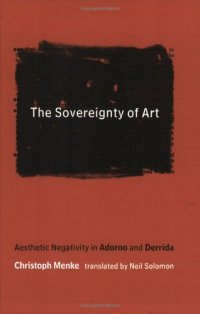 cover of the book The Sovereignty of Art: Aesthetic Negativity in Adorno and Derrida 