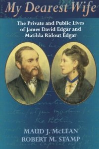 cover of the book My Dearest Wife: The Private and Public Lives of James David Edgar and Matilda Ridout Edgar