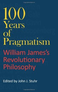 cover of the book 100 Years of Pragmatism: William James's Revolutionary Philosophy 