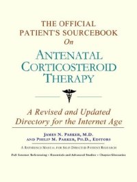 cover of the book The Official Patient's Sourcebook on Antenatal Corticosteroid Therapy