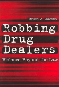 cover of the book Robbing Drug Dealers: Violence Beyond the Law 