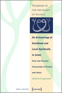 cover of the book On Archaeology of Sainthood and Local Spirituality in Islam: Past and Present Crossroads of Events and Ideas (Yearbook of the Sociology of Islam 5)