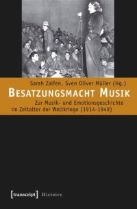 cover of the book Besatzungsmacht Musik: Zur Musik- und Emotionsgeschichte im Zeitalter der Weltkriege (1914-1949)