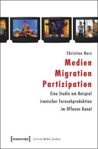 cover of the book Medien - Migration - Partizipation: Eine Studie am Beispiel iranischer Fernsehproduktion im Offenen Kanal