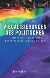 cover of the book Visualisierungen des Politischen: Homophobie und queere Protestkultur in Polen ab 1980