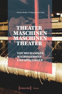 cover of the book Theatermaschinen - Maschinentheater: Von Mechaniken, Machinationen und Spektakeln