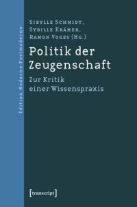 cover of the book Politik der Zeugenschaft: Zur Kritik einer Wissenspraxis