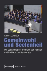 cover of the book Gemeinwohl und Seelenheil: Die Legitimität der Trennung von Religion und Politik in der Demokratie