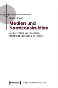 cover of the book Medien und Normkonstruktion: Zur Darstellung von Pädophilie, Missbrauch und Familie im »Tatort«