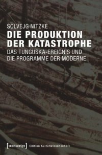 cover of the book Die Produktion der Katastrophe: Das Tunguska-Ereignis und die Programme der Moderne