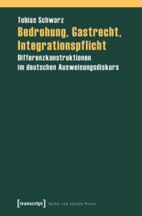 cover of the book Bedrohung, Gastrecht, Integrationspflicht: Differenzkonstruktionen im deutschen Ausweisungsdiskurs