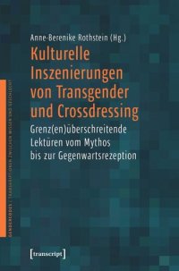 cover of the book Kulturelle Inszenierungen von Transgender und Crossdressing: Grenz(en)überschreitende Lektüren vom Mythos bis zur Gegenwartsrezeption