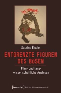 cover of the book Entgrenzte Figuren des Bösen: Film- und tanzwissenschaftliche Analysen