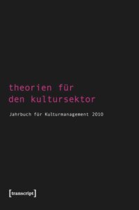 cover of the book Theorien für den Kultursektor: Jahrbuch für Kulturmanagement 2010