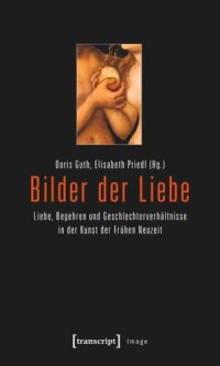 cover of the book Bilder der Liebe: Liebe, Begehren und Geschlechterverhältnisse in der Kunst der Frühen Neuzeit