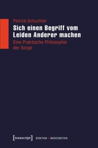 cover of the book Sich einen Begriff vom Leiden Anderer machen: Eine Praktische Philosophie der Sorge