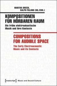 cover of the book Kompositionen für hörbaren Raum / Compositions for Audible Space: Die frühe elektroakustische Musik und ihre Kontexte / The Early Electroacoustic Music and its Contexts