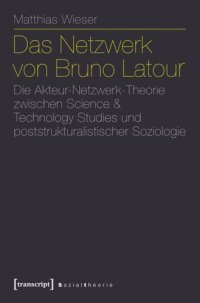 cover of the book Das Netzwerk von Bruno Latour: Die Akteur-Netzwerk-Theorie zwischen Science & Technology Studies und poststrukturalistischer Soziologie