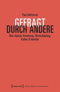 cover of the book Gefragt durch Andere: Über digitale Vernetzung, Wertschöpfung, Pathos & Identität