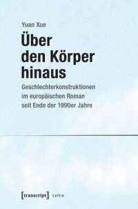 cover of the book Über den Körper hinaus: Geschlechterkonstruktionen im europäischen Roman seit Ende der 1990er Jahre