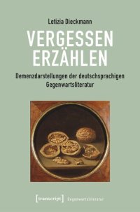 cover of the book Vergessen erzählen: Demenzdarstellungen der deutschsprachigen Gegenwartsliteratur