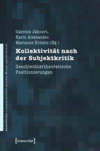 cover of the book Kollektivität nach der Subjektkritik: Geschlechtertheoretische Positionierungen