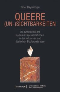 cover of the book Queere (Un-)Sichtbarkeiten: Die Geschichte der queeren Repräsentationen in der türkischen und deutschen Boulevardpresse