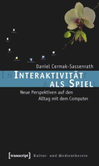 cover of the book Interaktivität als Spiel: Neue Perspektiven auf den Alltag mit dem Computer