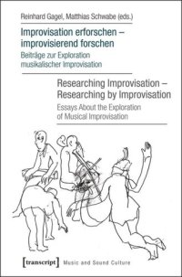 cover of the book Improvisation erforschen - improvisierend forschen / Researching Improvisation - Researching by Improvisation: Beiträge zur Exploration musikalischer Improvisation / Essays About the Exploration of Musical Improvisation