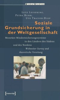 cover of the book Soziale Grundsicherung in der Weltgesellschaft: Monetäre Mindestsicherungssysteme in den Ländern des Südens und des Nordens. Weltweiter Survey und theoretische Verortung