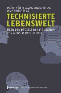 cover of the book Technisierte Lebenswelt: Über den Prozess der Figuration von Mensch und Technik