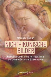 cover of the book Nicht-ikonische Bilder: Herrschaftskritische Perspektiven auf zeitgenössische Bildkulturen