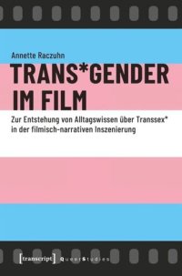 cover of the book Trans*Gender im Film: Zur Entstehung von Alltagswissen über Transsex* in der filmisch-narrativen Inszenierung