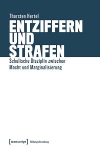 cover of the book Entziffern und Strafen: Schulische Disziplin zwischen Macht und Marginalisierung