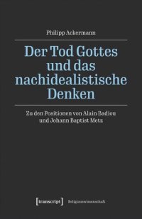 cover of the book Der Tod Gottes und das nachidealistische Denken: Zu den Positionen von Alain Badiou und Johann Baptist Metz