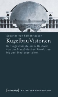 cover of the book KugelbauVisionen: Kulturgeschichte einer Bauform von der Französischen Revolution bis zum Medienzeitalter