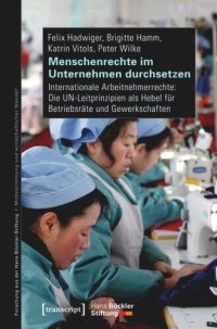 cover of the book Menschenrechte im Unternehmen durchsetzen: Internationale Arbeitnehmerrechte: Die UN-Leitprinzipien als Hebel für Betriebsräte und Gewerkschaften