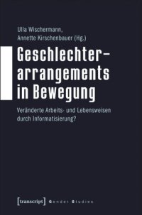 cover of the book Geschlechterarrangements in Bewegung: Veränderte Arbeits- und Lebensweisen durch Informatisierung?