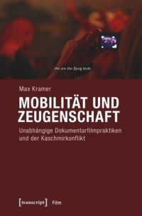 cover of the book Mobilität und Zeugenschaft: Unabhängige Dokumentarfilmpraktiken und der Kaschmirkonflikt