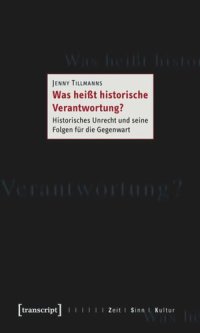 cover of the book Was heißt historische Verantwortung?: Historisches Unrecht und seine Folgen für die Gegenwart